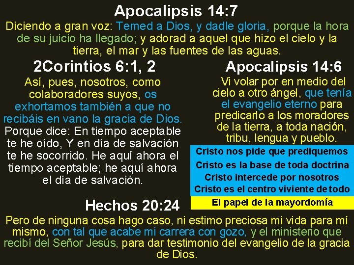 Apocalipsis 14: 7 Diciendo a gran voz: Temed a Dios, y dadle gloria, porque