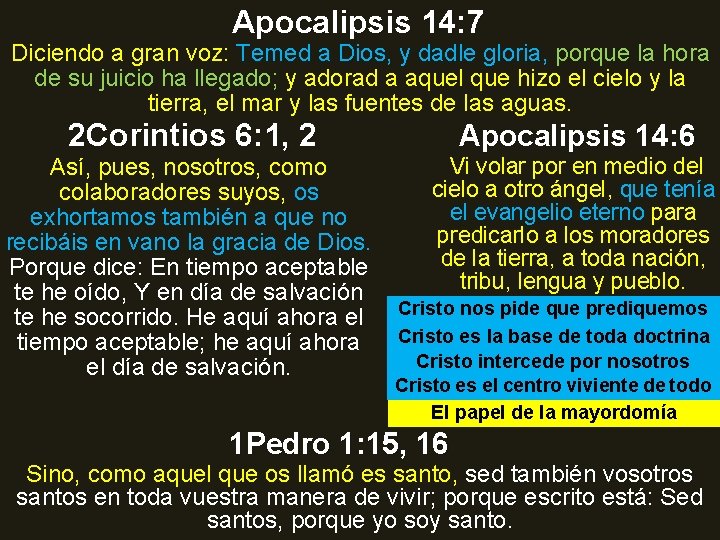Apocalipsis 14: 7 Diciendo a gran voz: Temed a Dios, y dadle gloria, porque
