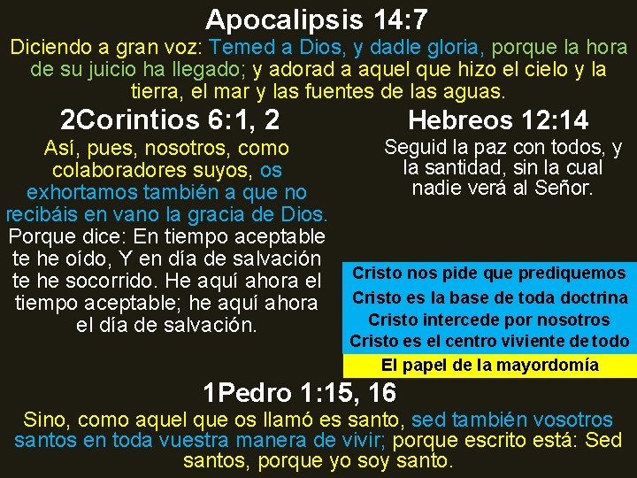 Apocalipsis 14: 7 Diciendo a gran voz: Temed a Dios, y dadle gloria, porque