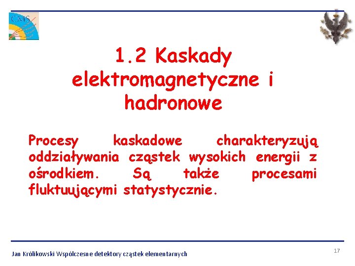 1. 2 Kaskady elektromagnetyczne i hadronowe Procesy kaskadowe charakteryzują oddziaływania cząstek wysokich energii z