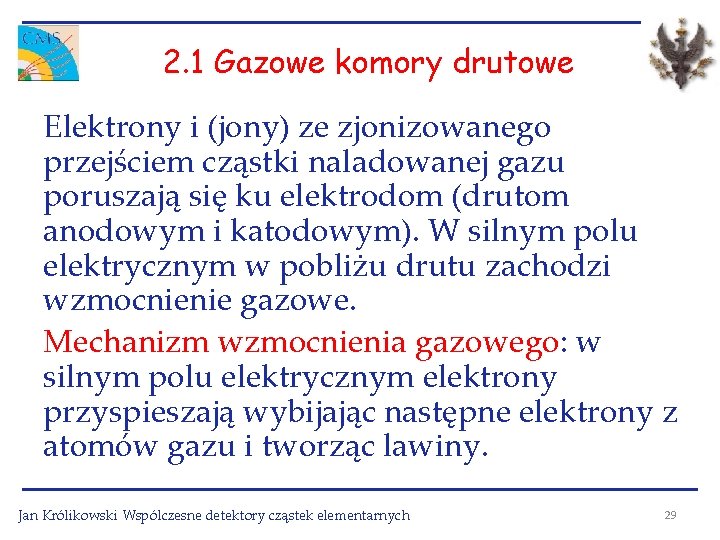 2. 1 Gazowe komory drutowe Elektrony i (jony) ze zjonizowanego przejściem cząstki naladowanej gazu