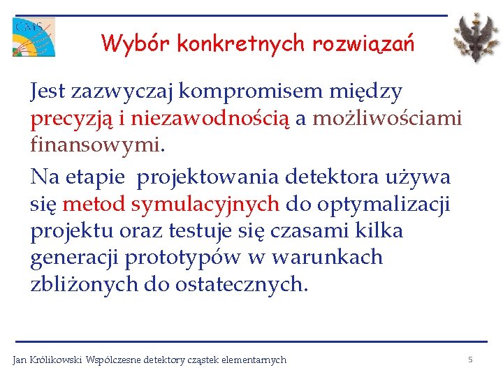 Wybór konkretnych rozwiązań Jest zazwyczaj kompromisem między precyzją i niezawodnością a możliwościami finansowymi. Na