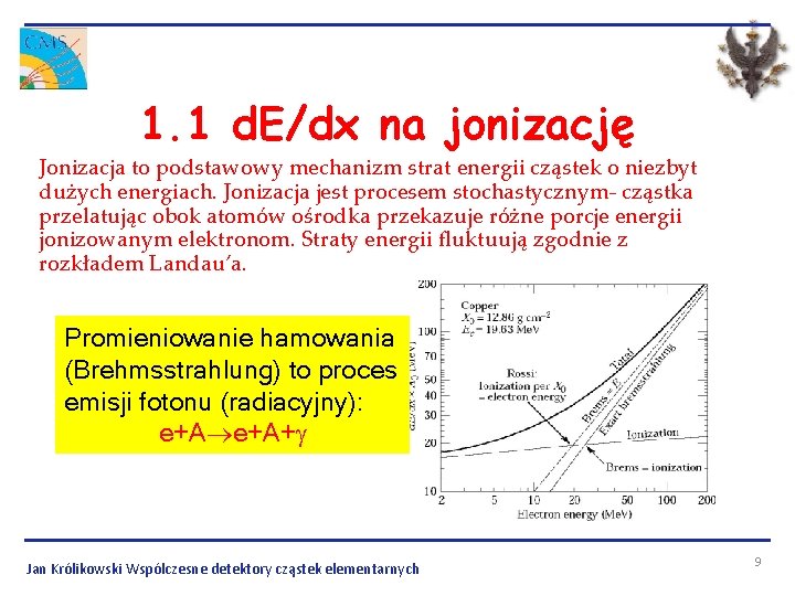 1. 1 d. E/dx na jonizację Jonizacja to podstawowy mechanizm strat energii cząstek o