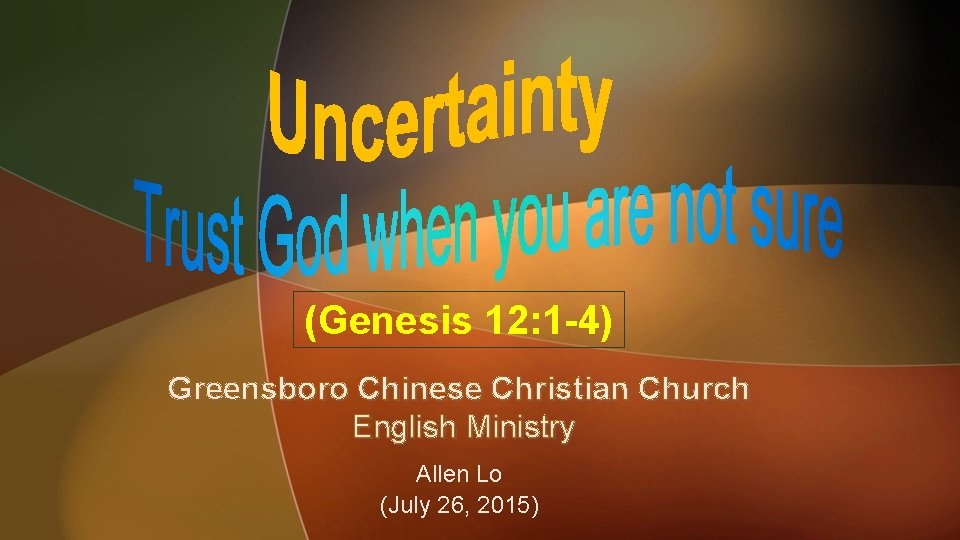 (Genesis 12: 1 -4) Greensboro Chinese Christian Church English Ministry Allen Lo (July 26,