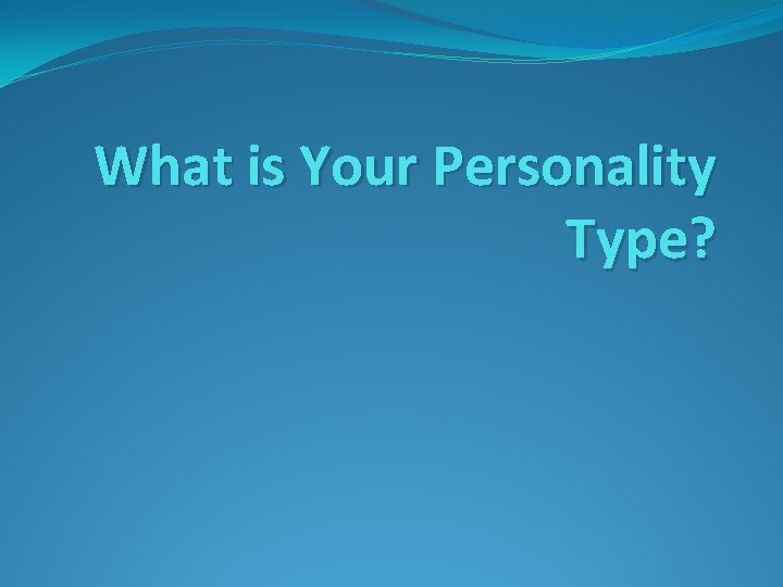 What is Your Personality Type? 