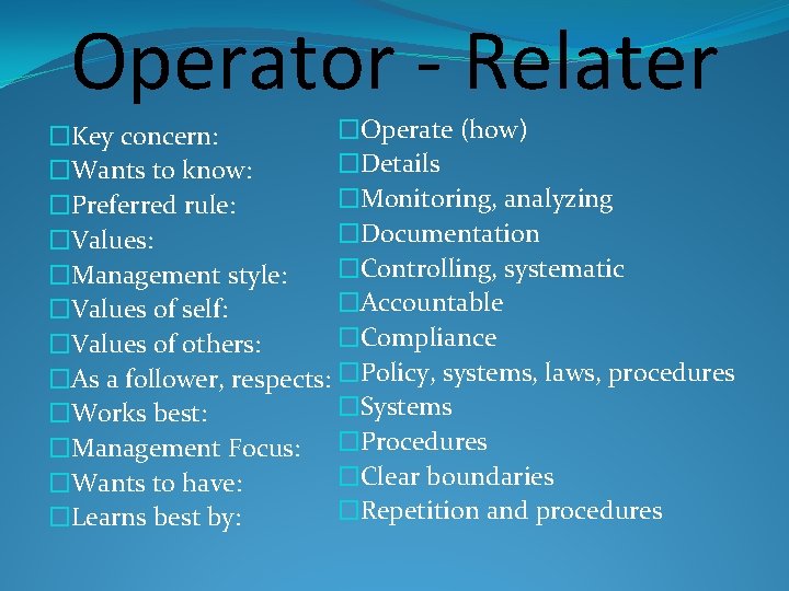 Operator - Relater �Operate (how) �Key concern: �Details �Wants to know: �Monitoring, analyzing �Preferred