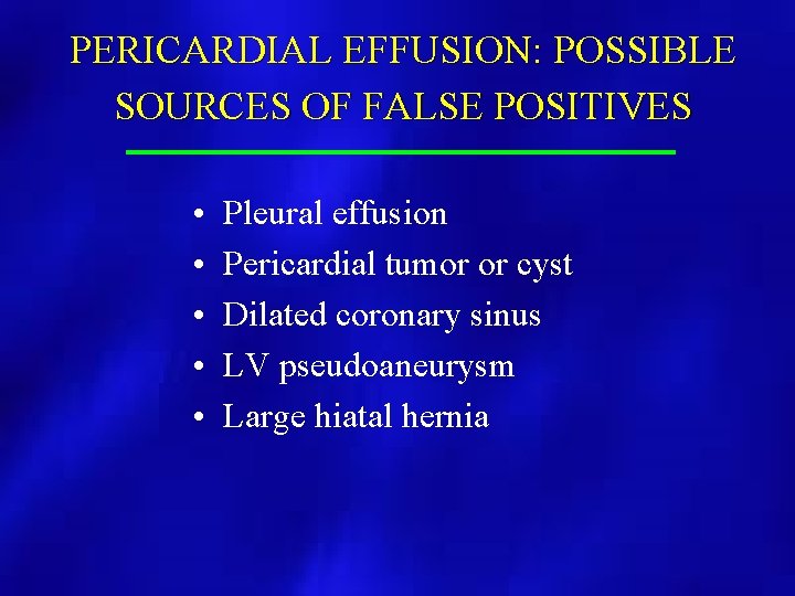 PERICARDIAL EFFUSION: POSSIBLE SOURCES OF FALSE POSITIVES • • • Pleural effusion Pericardial tumor