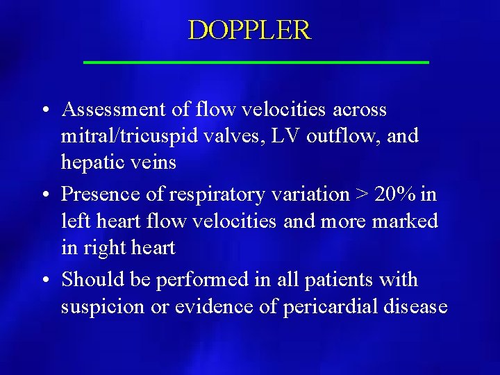 DOPPLER • Assessment of flow velocities across mitral/tricuspid valves, LV outflow, and hepatic veins