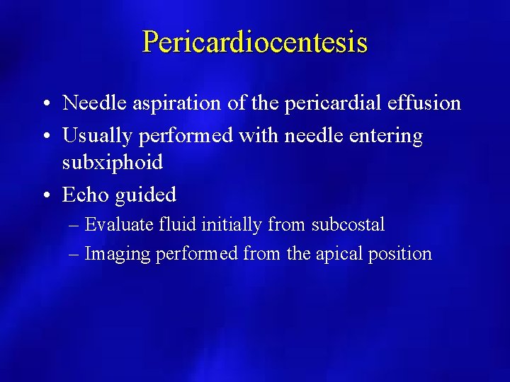 Pericardiocentesis • Needle aspiration of the pericardial effusion • Usually performed with needle entering
