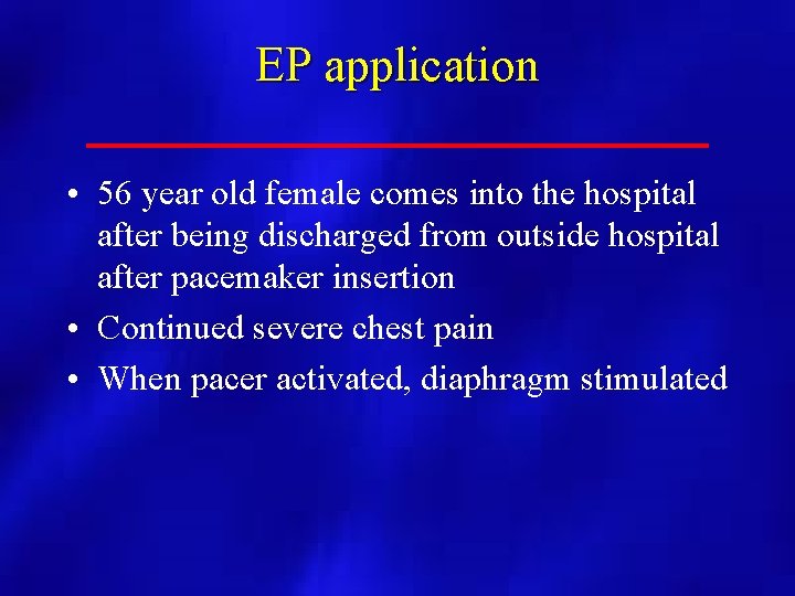 EP application • 56 year old female comes into the hospital after being discharged