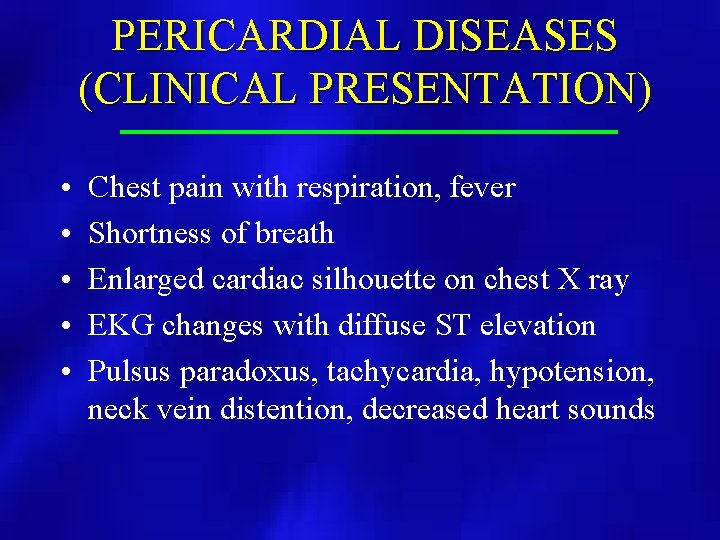 PERICARDIAL DISEASES (CLINICAL PRESENTATION) • • • Chest pain with respiration, fever Shortness of