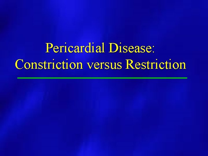 Pericardial Disease: Constriction versus Restriction 