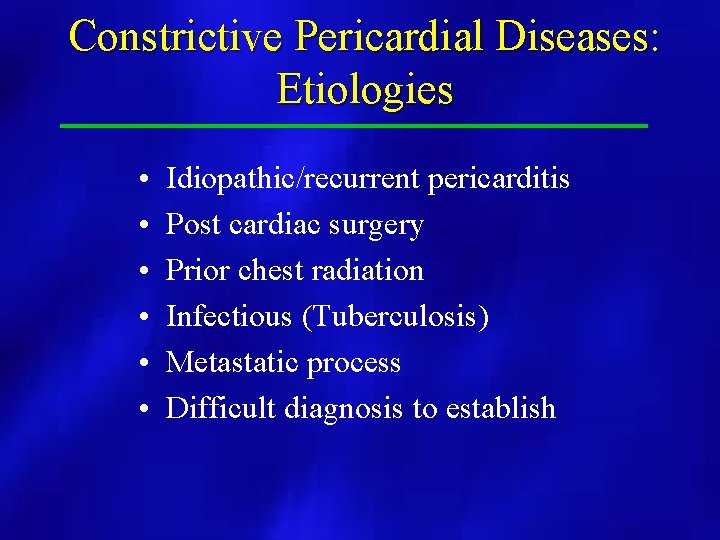 Constrictive Pericardial Diseases: Etiologies • • • Idiopathic/recurrent pericarditis Post cardiac surgery Prior chest