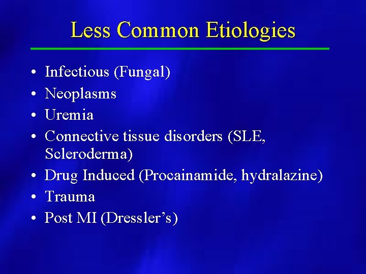 Less Common Etiologies • • Infectious (Fungal) Neoplasms Uremia Connective tissue disorders (SLE, Scleroderma)