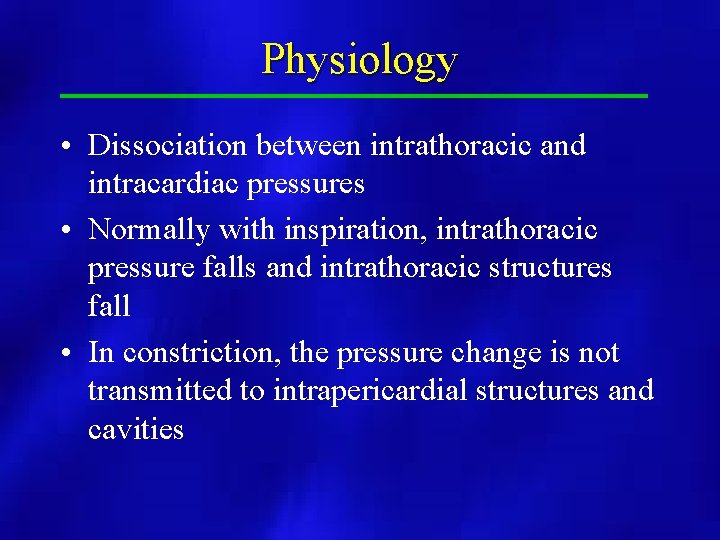 Physiology • Dissociation between intrathoracic and intracardiac pressures • Normally with inspiration, intrathoracic pressure