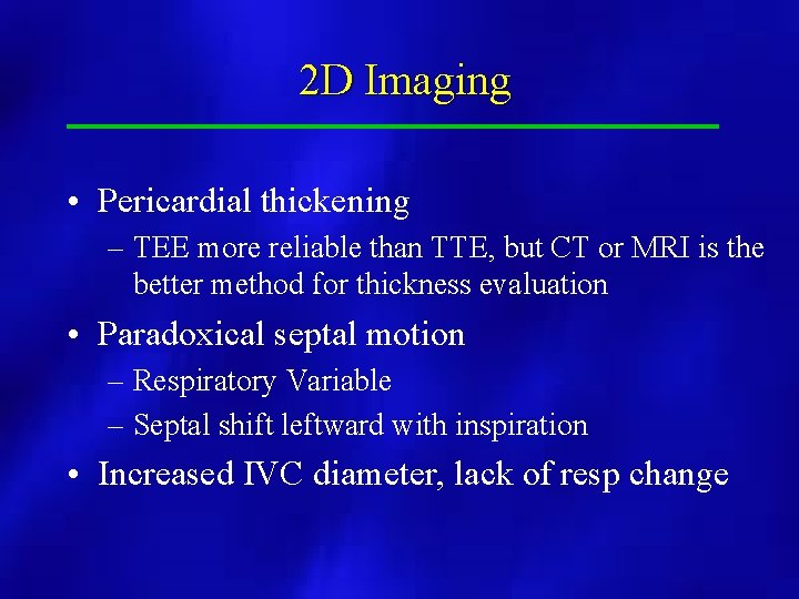 2 D Imaging • Pericardial thickening – TEE more reliable than TTE, but CT