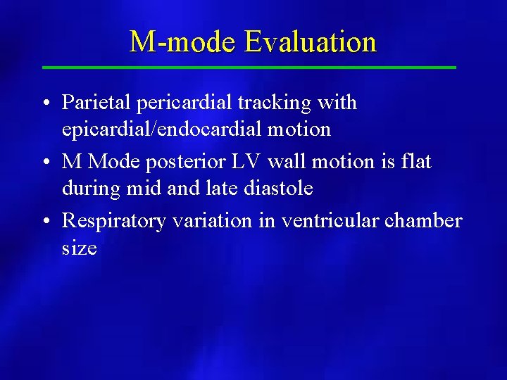 M-mode Evaluation • Parietal pericardial tracking with epicardial/endocardial motion • M Mode posterior LV