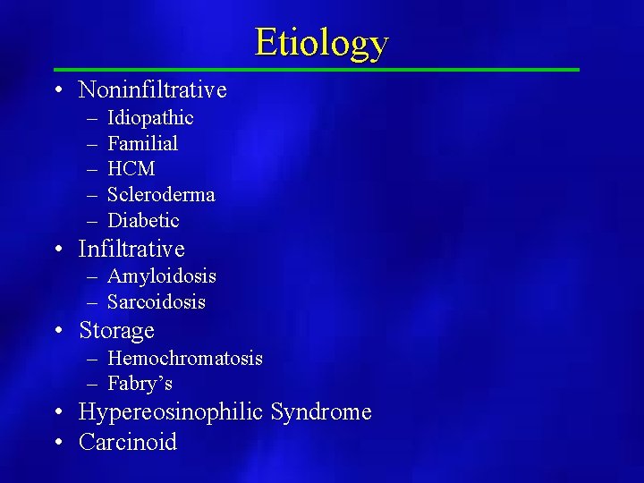 Etiology • Noninfiltrative – – – Idiopathic Familial HCM Scleroderma Diabetic • Infiltrative –