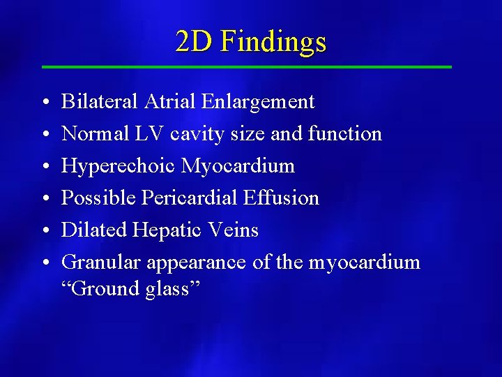 2 D Findings • • • Bilateral Atrial Enlargement Normal LV cavity size and
