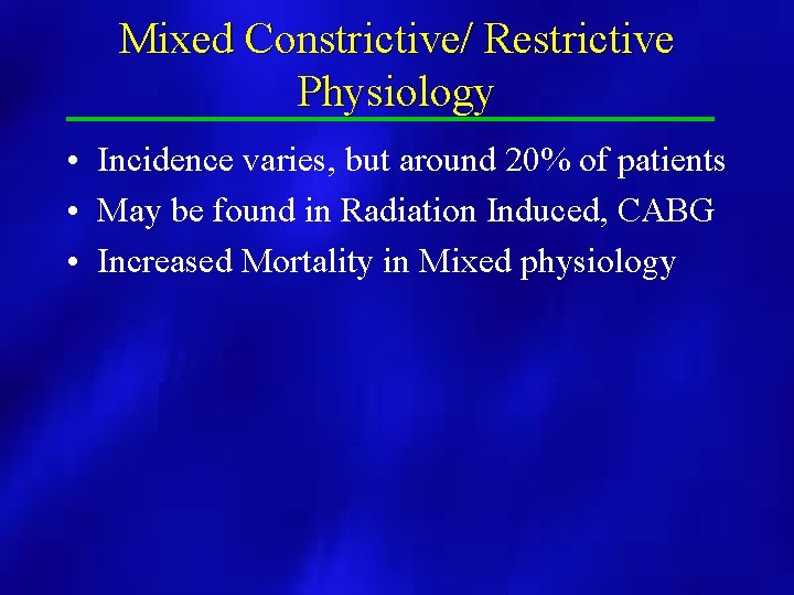 Mixed Constrictive/ Restrictive Physiology • Incidence varies, but around 20% of patients • May