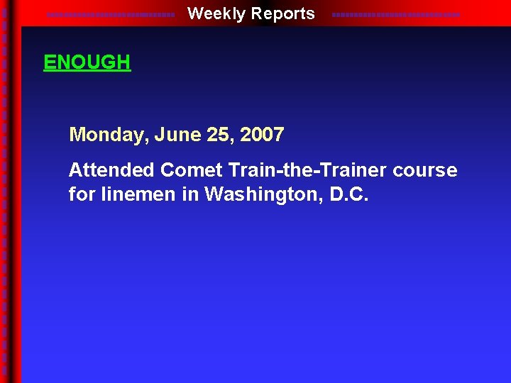 Weekly Reports ENOUGH Monday, June 25, 2007 Attended Comet Train-the-Trainer course for linemen in