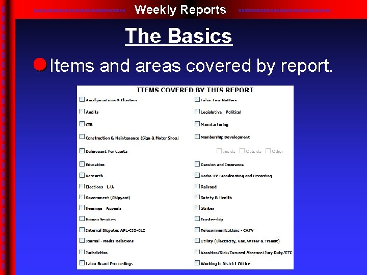 Weekly Reports The Basics Items and areas covered by report. 