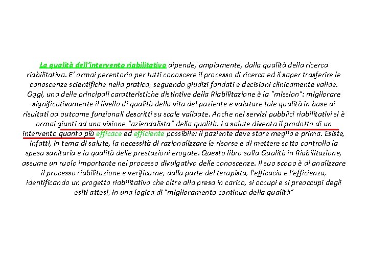 La qualità dell'intervento riabilitativo dipende, ampiamente, dalla qualità della ricerca riabilitativa. E' ormai perentorio