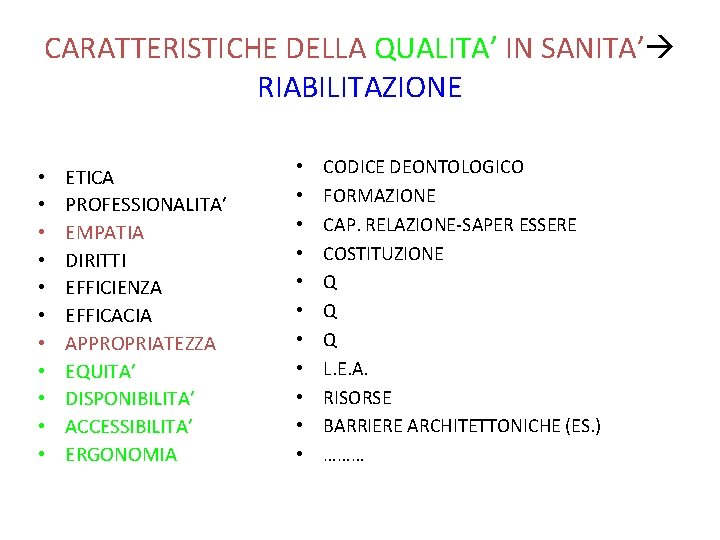 CARATTERISTICHE DELLA QUALITA’ IN SANITA’ RIABILITAZIONE • • • ETICA PROFESSIONALITA’ EMPATIA DIRITTI EFFICIENZA