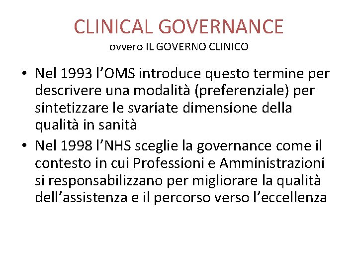 CLINICAL GOVERNANCE ovvero IL GOVERNO CLINICO • Nel 1993 l’OMS introduce questo termine per
