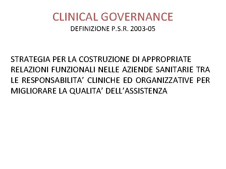 CLINICAL GOVERNANCE DEFINIZIONE P. S. R. 2003 -05 STRATEGIA PER LA COSTRUZIONE DI APPROPRIATE