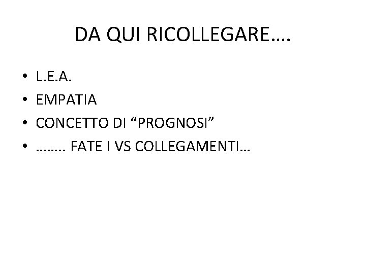 DA QUI RICOLLEGARE…. • • L. E. A. EMPATIA CONCETTO DI “PROGNOSI” ……. .