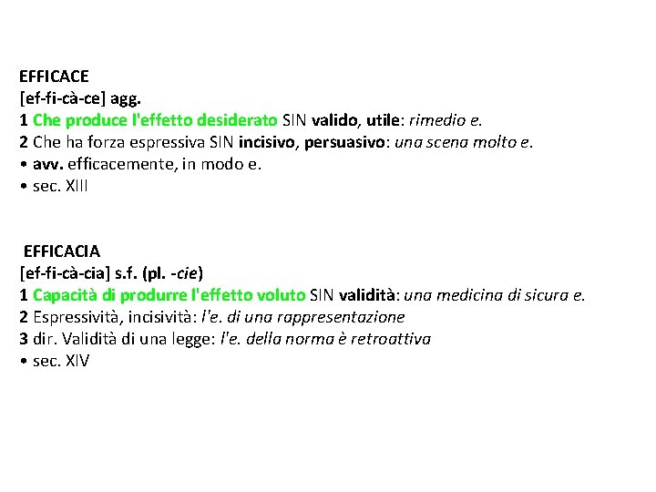 EFFICACE [ef-fi-cà-ce] agg. 1 Che produce l'effetto desiderato SIN valido, utile: rimedio e. 2