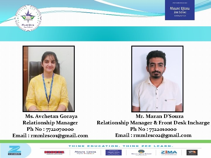 Ms. Avchetan Goraya Relationship Manager Ph No : 7722070000 Email : rmmlzsc 01@gmail. com