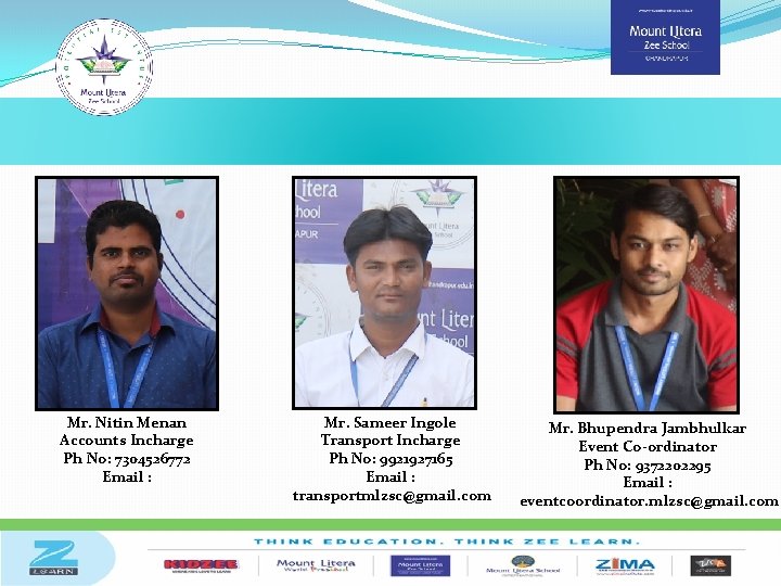 Mr. Nitin Menan Accounts Incharge Ph No: 7304526772 Email : Mr. Sameer Ingole Transport