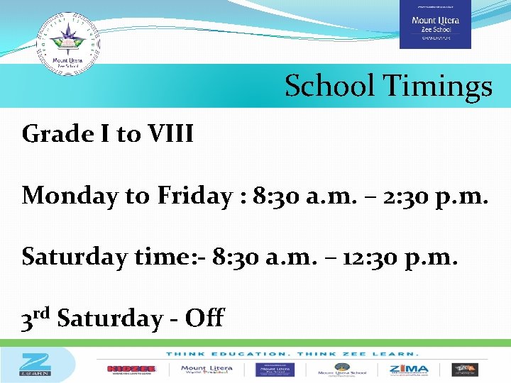 School Timings Grade I to VIII Monday to Friday : 8: 30 a. m.