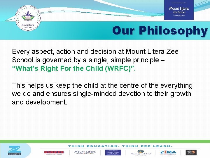 Our Philosophy Every aspect, action and decision at Mount Litera Zee School is governed