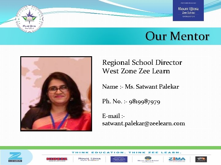 Our Mentor Regional School Director West Zone Zee Learn Name : - Ms. Satwant