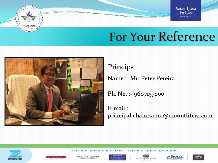 For Your Reference Principal Name : - Mr. Peter Pereira Ph. No. : -