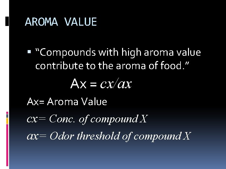 AROMA VALUE “Compounds with high aroma value contribute to the aroma of food. ”