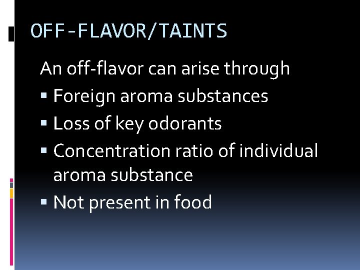 OFF-FLAVOR/TAINTS An off-flavor can arise through Foreign aroma substances Loss of key odorants Concentration