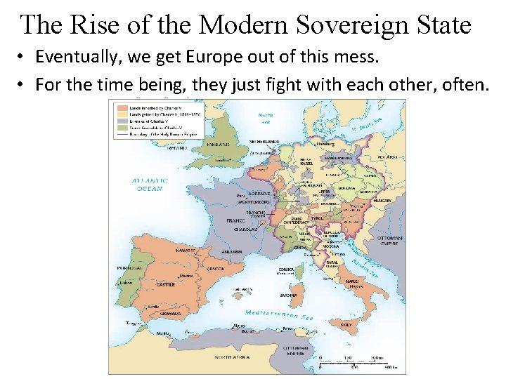 The Rise of the Modern Sovereign State • Eventually, we get Europe out of