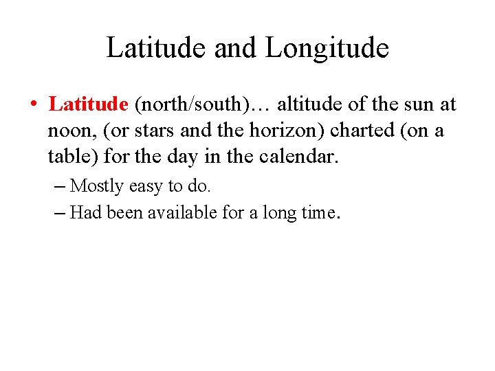 Latitude and Longitude • Latitude (north/south)… altitude of the sun at noon, (or stars