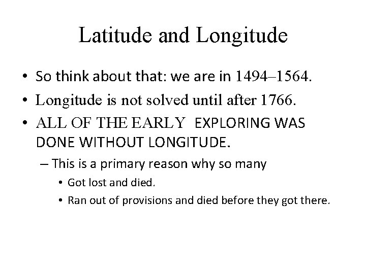 Latitude and Longitude • So think about that: we are in 1494– 1564. •