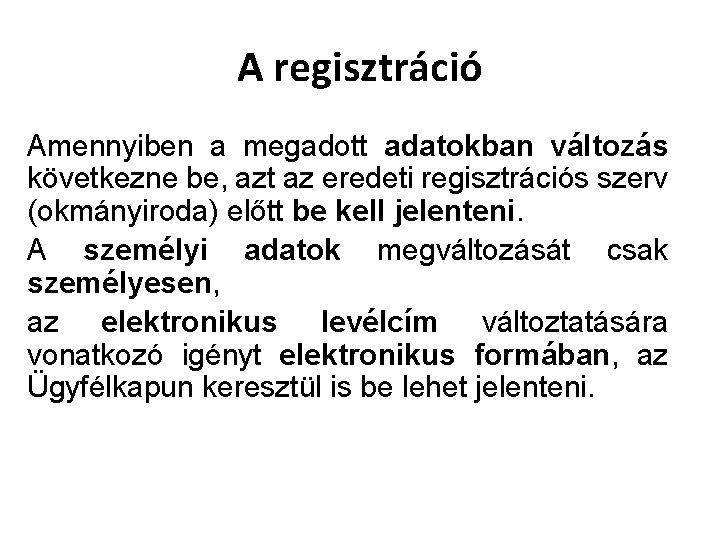 A regisztráció Amennyiben a megadott adatokban változás következne be, azt az eredeti regisztrációs szerv