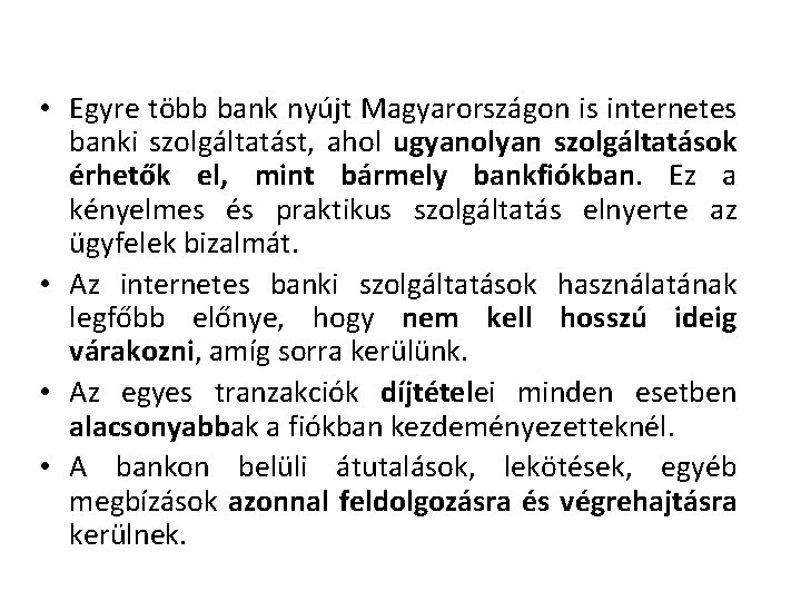  • Egyre több bank nyújt Magyarországon is internetes banki szolgáltatást, ahol ugyanolyan szolgáltatások