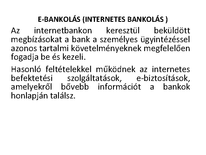 E-BANKOLÁS (INTERNETES BANKOLÁS ) Az internetbankon keresztül beküldött megbízásokat a bank a személyes ügyintézéssel