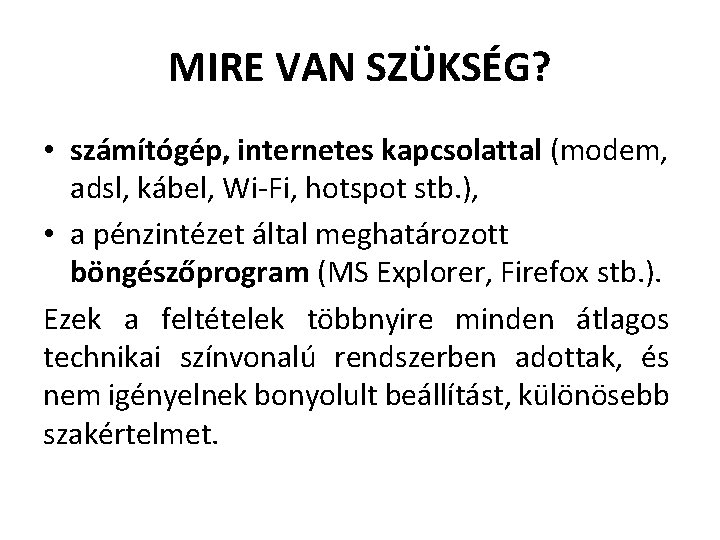 MIRE VAN SZÜKSÉG? • számítógép, internetes kapcsolattal (modem, adsl, kábel, Wi-Fi, hotspot stb. ),