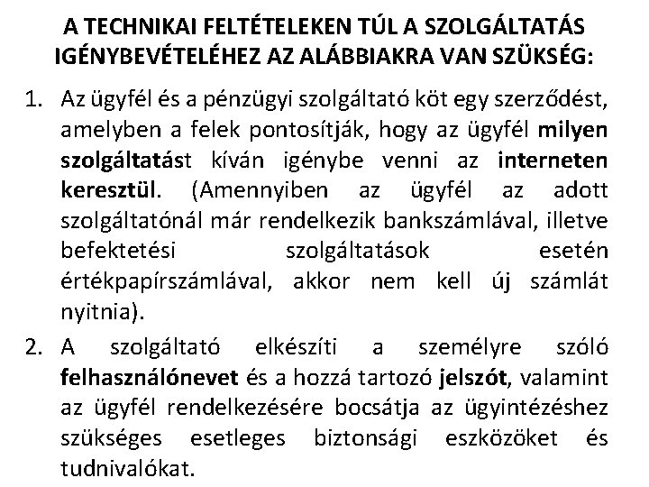 A TECHNIKAI FELTÉTELEKEN TÚL A SZOLGÁLTATÁS IGÉNYBEVÉTELÉHEZ AZ ALÁBBIAKRA VAN SZÜKSÉG: 1. Az ügyfél