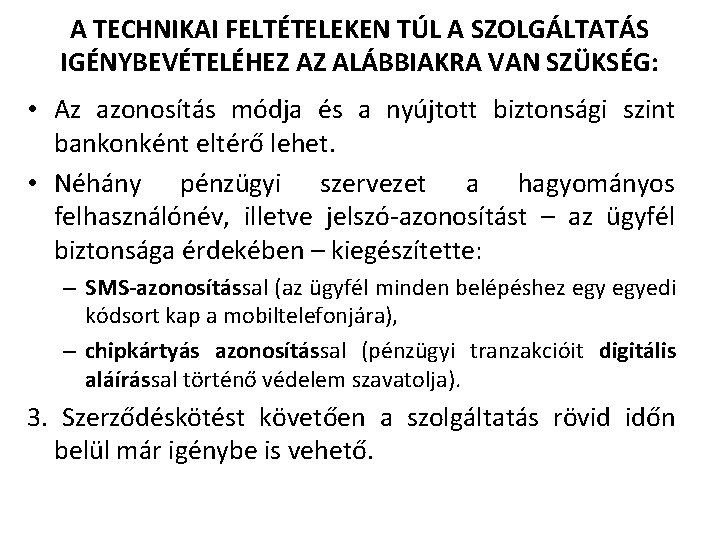 A TECHNIKAI FELTÉTELEKEN TÚL A SZOLGÁLTATÁS IGÉNYBEVÉTELÉHEZ AZ ALÁBBIAKRA VAN SZÜKSÉG: • Az azonosítás