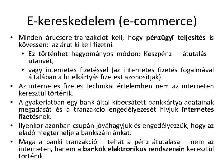 E-kereskedelem (e-commerce) • Minden árucsere-tranzakciót kell, hogy pénzügyi teljesítés is kövessen: az árut ki